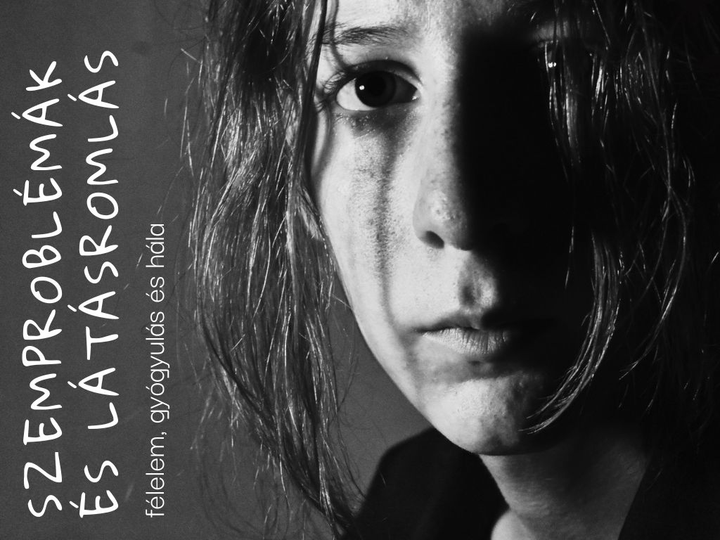 Szemproblémák és látásromlás – félelem, gyógyulás és hála
